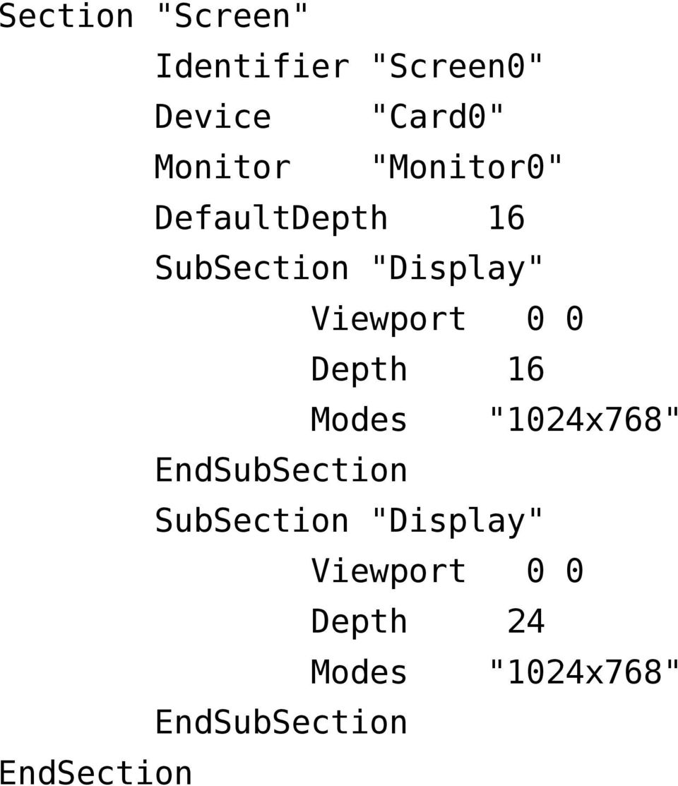 Depth 16 Modes "1024x768" EndSubSection SubSection "Display"