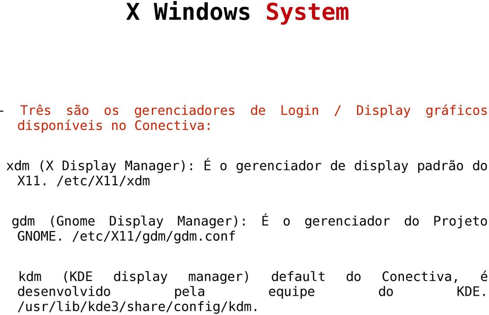 /etc/x11/xdm gdm (Gnome Display Manager): É o gerenciador do Projeto GNOME.