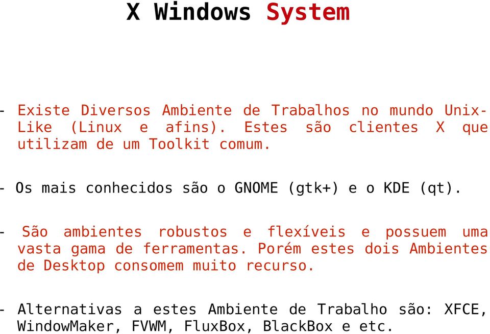 - Os mais conhecidos são o GNOME (gtk+) e o KDE (qt).