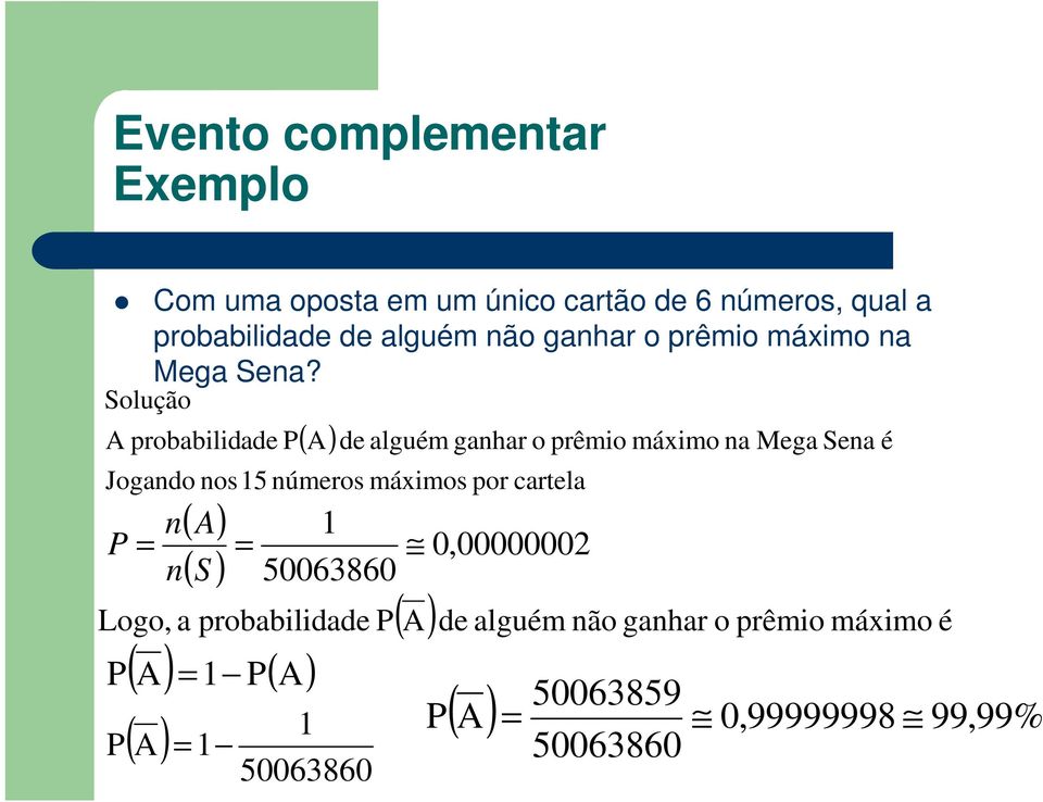 Solução A probabilidade P ( A) de alguém ganhar o prêmio máximo na Mega Sena é Jogando nos15 números máximos por