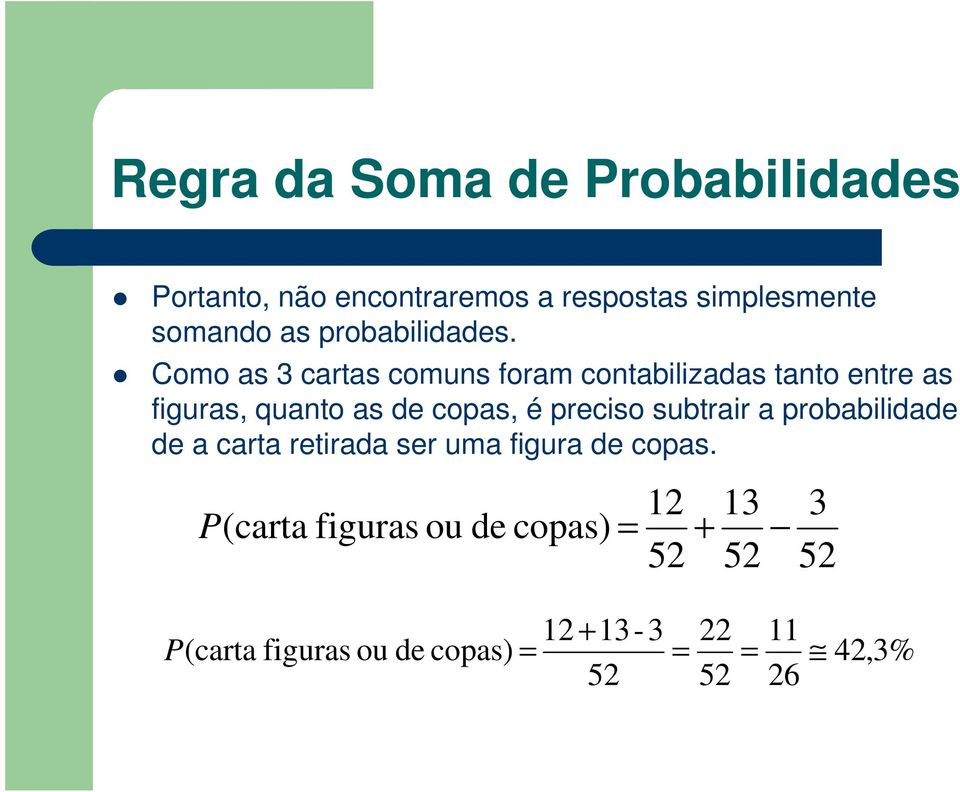 Como as 3 cartas comuns foram contabilizadas tanto entre as figuras, quanto as de copas, é preciso