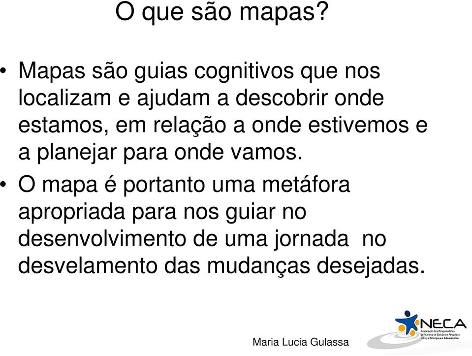 estamos, em relação a onde estivemos e a planejar para onde vamos.