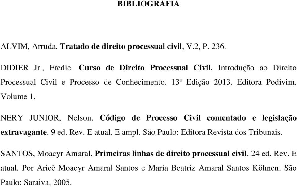 Código de Processo Civil comentado e legislação extravagante. 9 ed. Rev. E atual. E ampl. São Paulo: Editora Revista dos Tribunais.