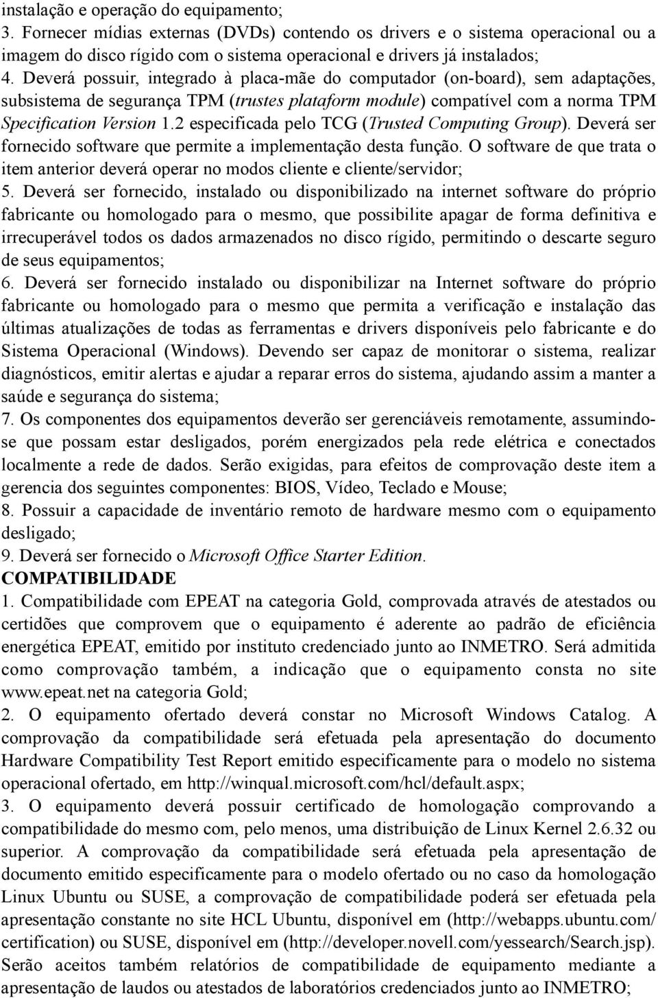 2 especificada pelo TCG (Trusted Computing Group). Deverá ser fornecido software que permite a implementação desta função.