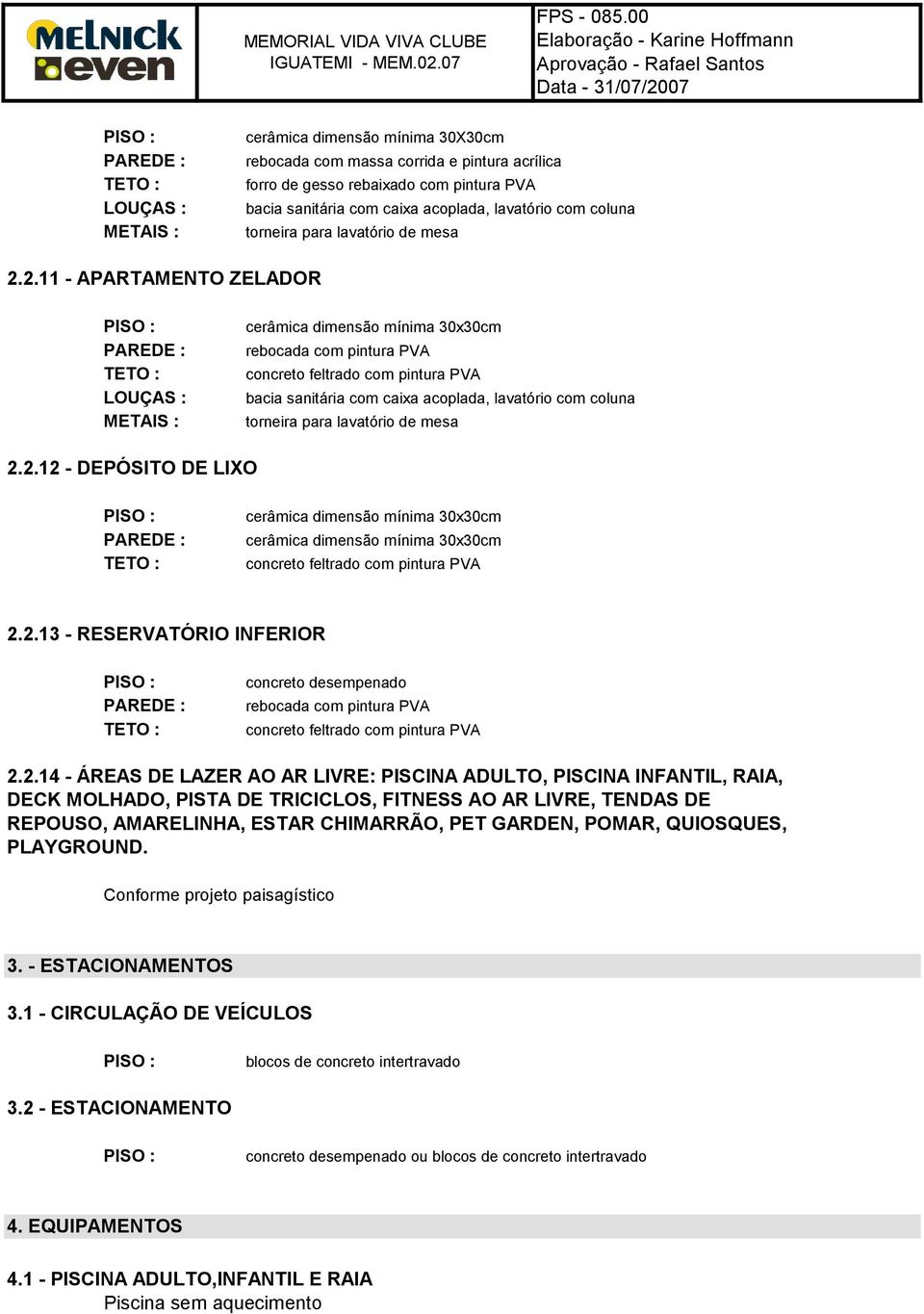 2.2.14 - ÁREAS DE LAZER AO AR LIVRE: PISCINA ADULTO, PISCINA INFANTIL, RAIA, DECK MOLHADO, PISTA DE TRICICLOS, FITNESS AO AR LIVRE, TENDAS DE REPOUSO, AMARELINHA, ESTAR CHIMARRÃO, PET GARDEN, POMAR,