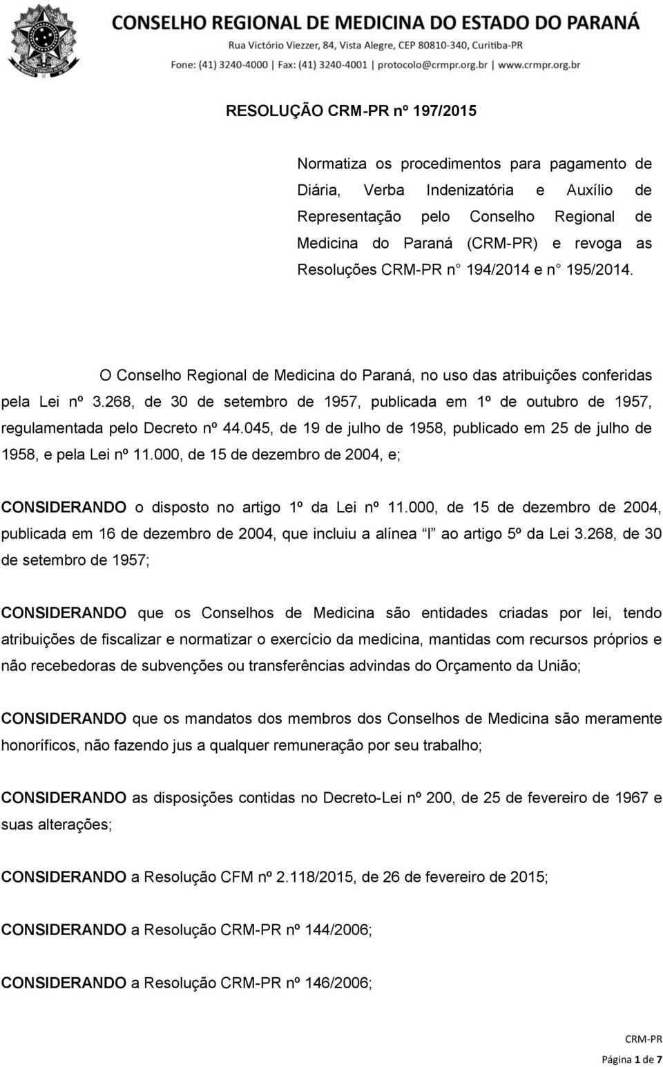 268, de 30 de setembro de 1957, publicada em 1º de outubro de 1957, regulamentada pelo Decreto nº 44.045, de 19 de julho de 1958, publicado em 25 de julho de 1958, e pela Lei nº 11.