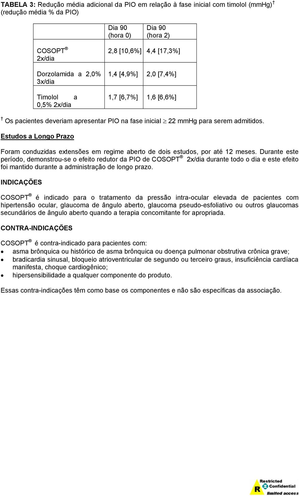 Estudos a Longo Prazo Foram conduzidas extensões em regime aberto de dois estudos, por até 12 meses.