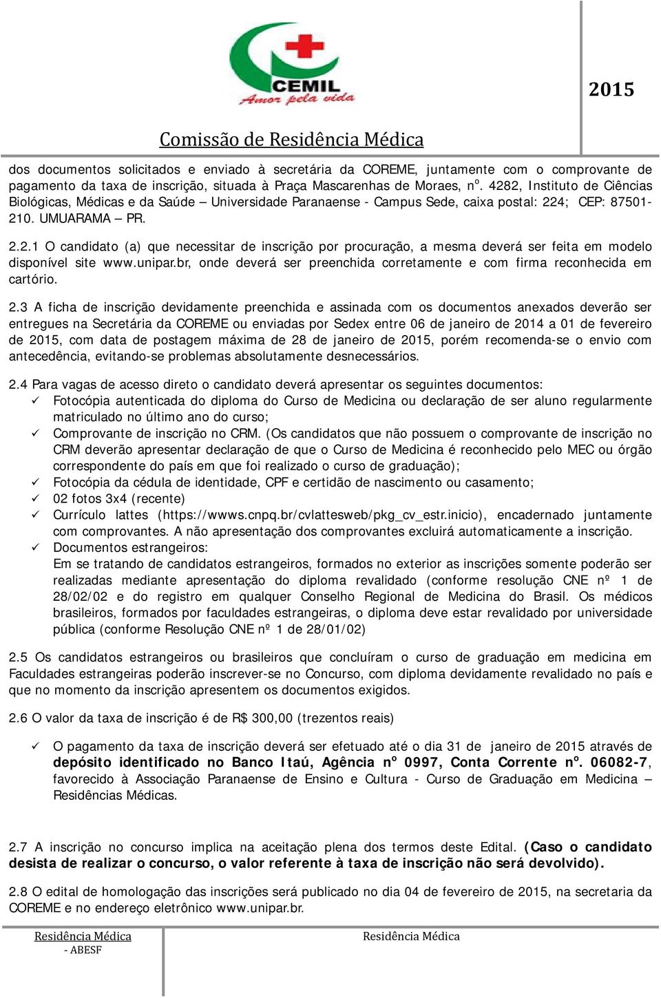 unipar.br, onde deverá ser preenchida corretamente e com firma reconhecida em cartório. 2.