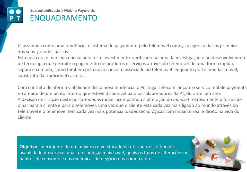 forma rápida, segura e comoda, como também pelo novo conceito associado ao telemóvel enquanto porte moedas móvel, substituto da tradicional carteira.