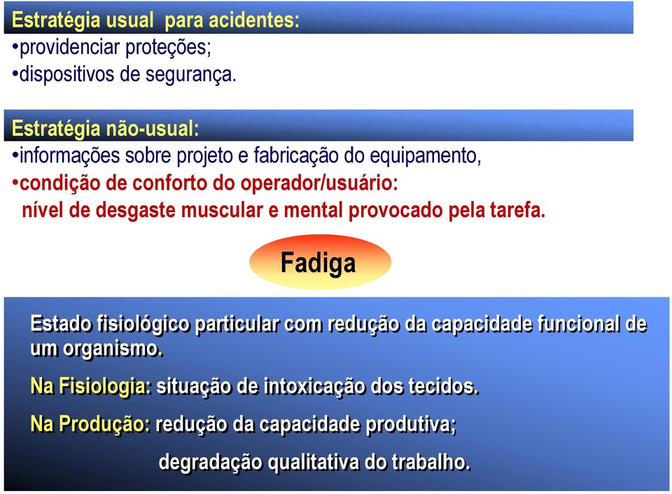 nível de desgaste muscular e mental provocado pela tarefa.