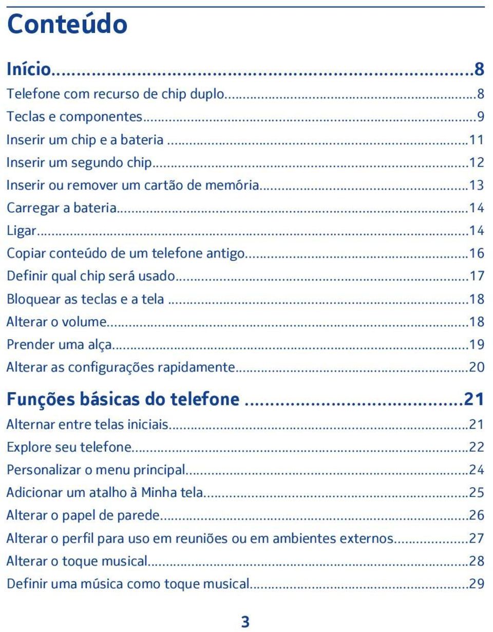 ..19 Alterar as configurações rapidamente...20 Funções básicas do telefone...21 Alternar entre telas iniciais...21 Explore seu telefone...22 Personalizar o menu principal.