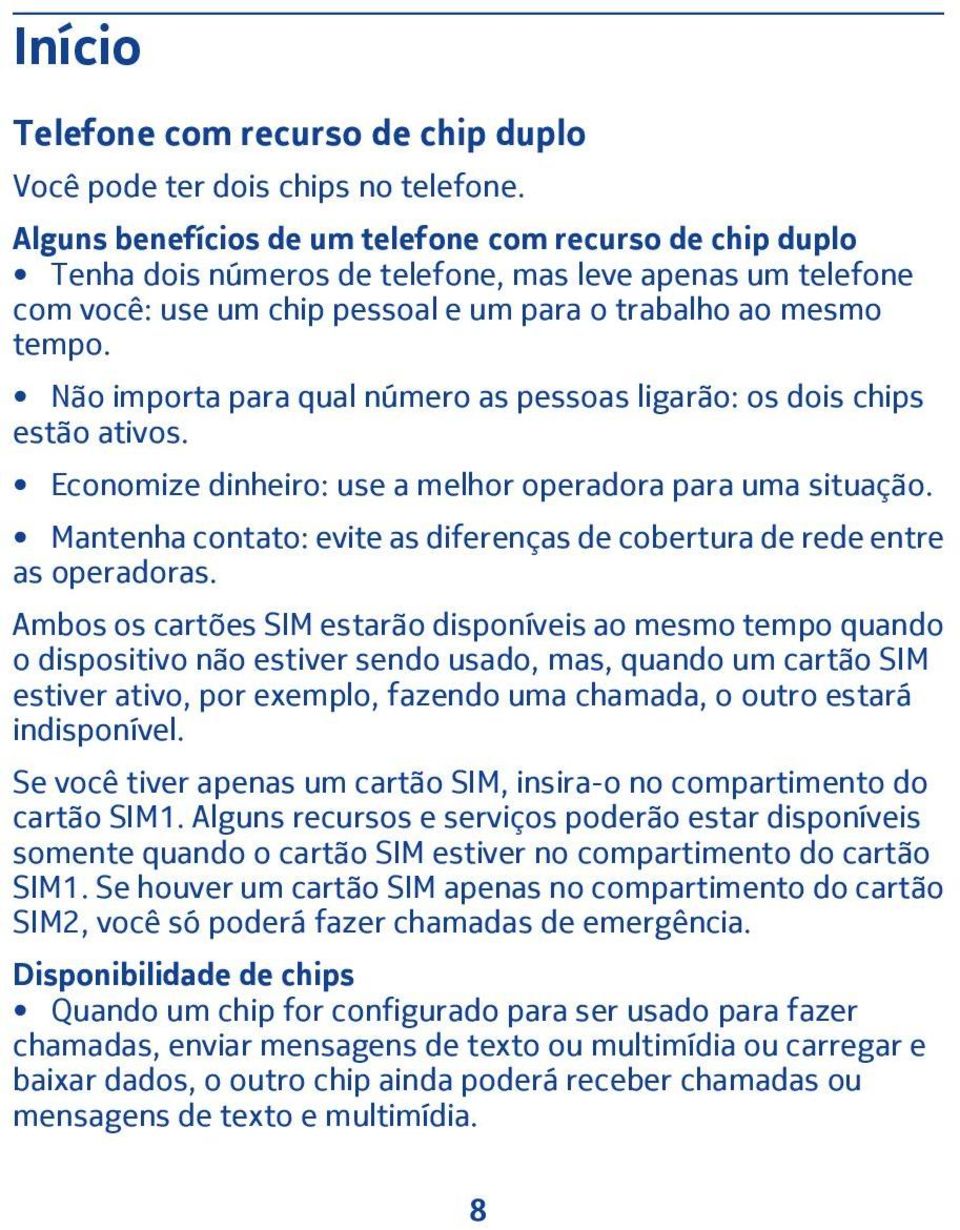 Não importa para qual número as pessoas ligarão: os dois chips estão ativos. Economize dinheiro: use a melhor operadora para uma situação.