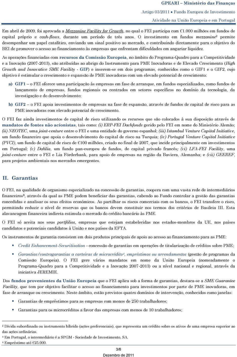 financiamento às empresas que enfrentam dificuldades em angariar liquidez.