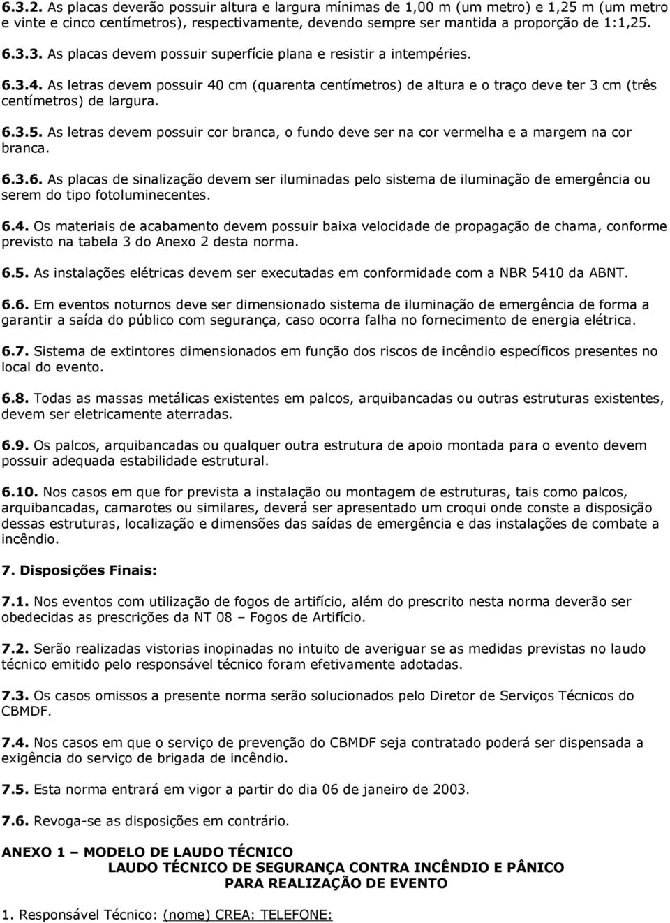 As letras devem possuir cor branca, o fundo deve ser na cor vermelha e a margem na cor branca. 6.