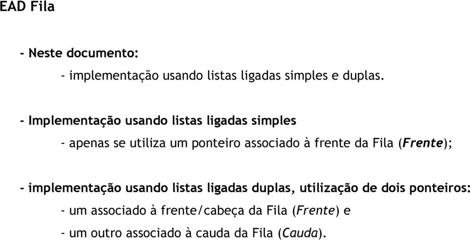 frente da Fila (Frente); - implementação usando listas ligadas duplas, utilização de dois