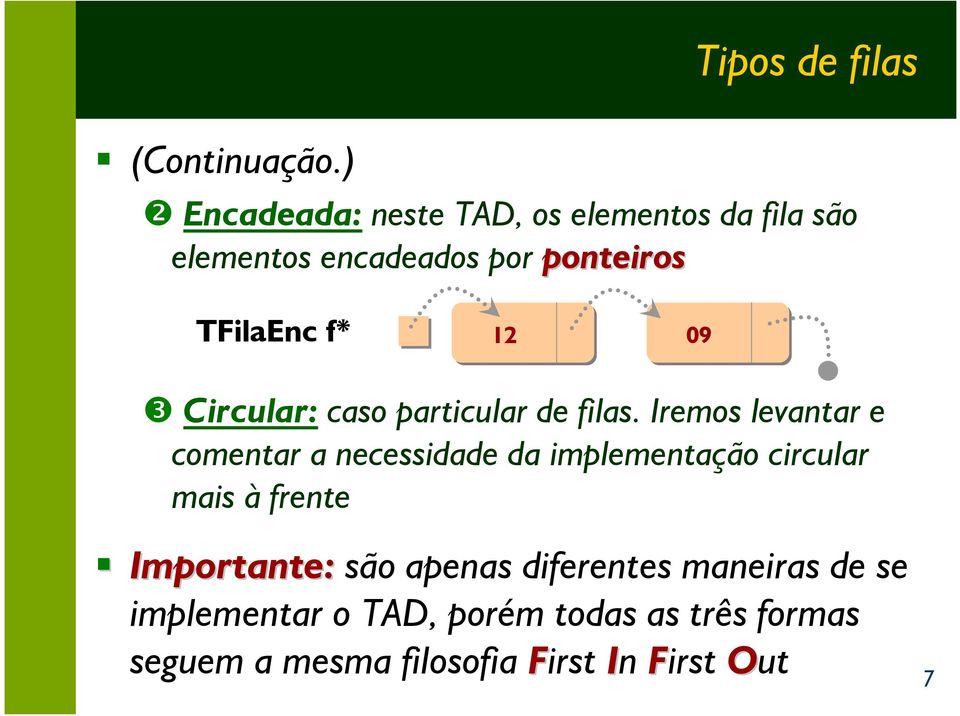 ponteiros TFilaEnc f* 12 09 ❸ Circular: caso particular de filas.