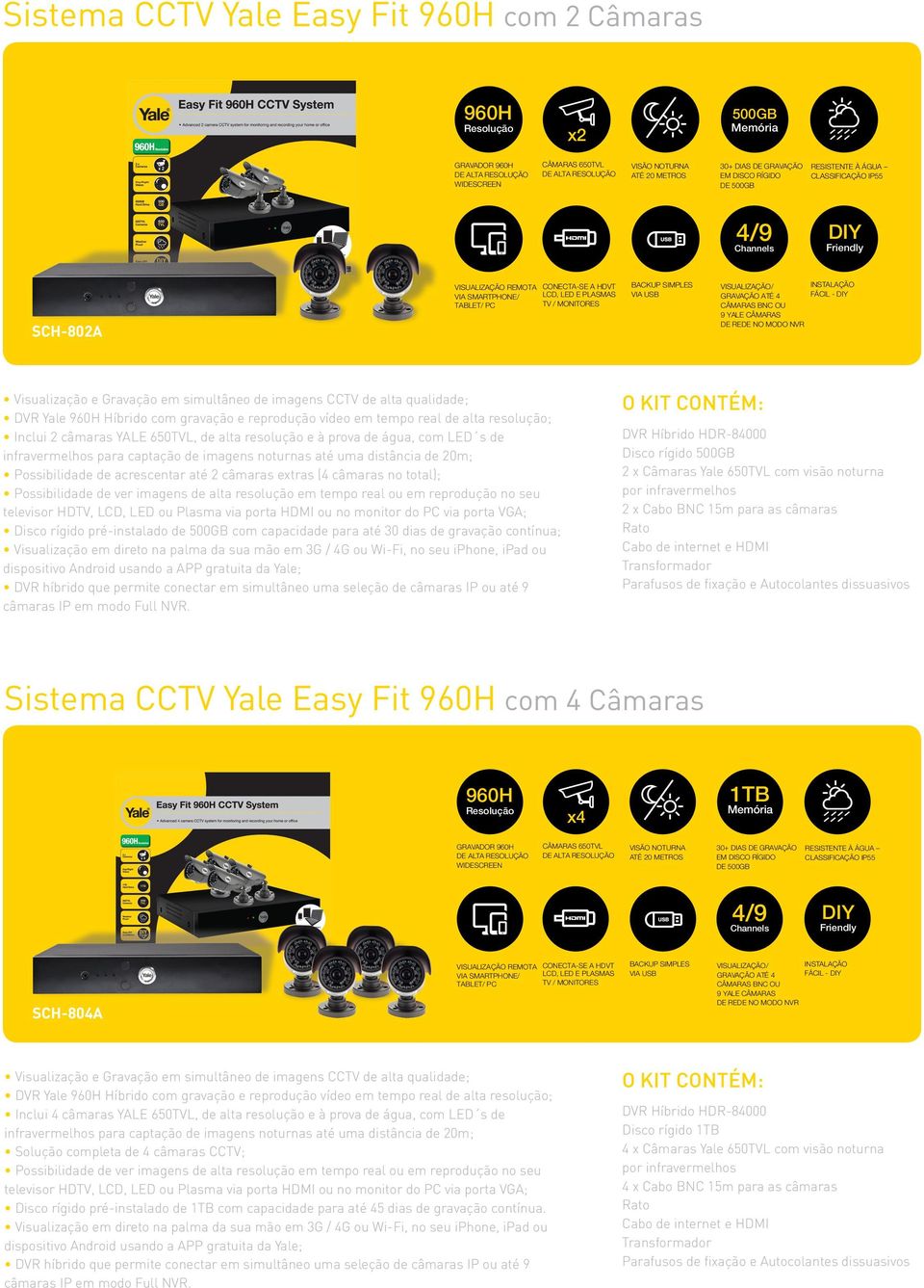 GRAVAÇÃO ATÉ 4 CÂMARAS BNC OU 9 YALE CÂMARAS DE REDE NO MODO NVR INSTALAÇÃO FÁCIL - Visualização e Gravação em simultâneo de imagens CCTV de alta qualidade; DVR Yale 960H Híbrido com gravação e