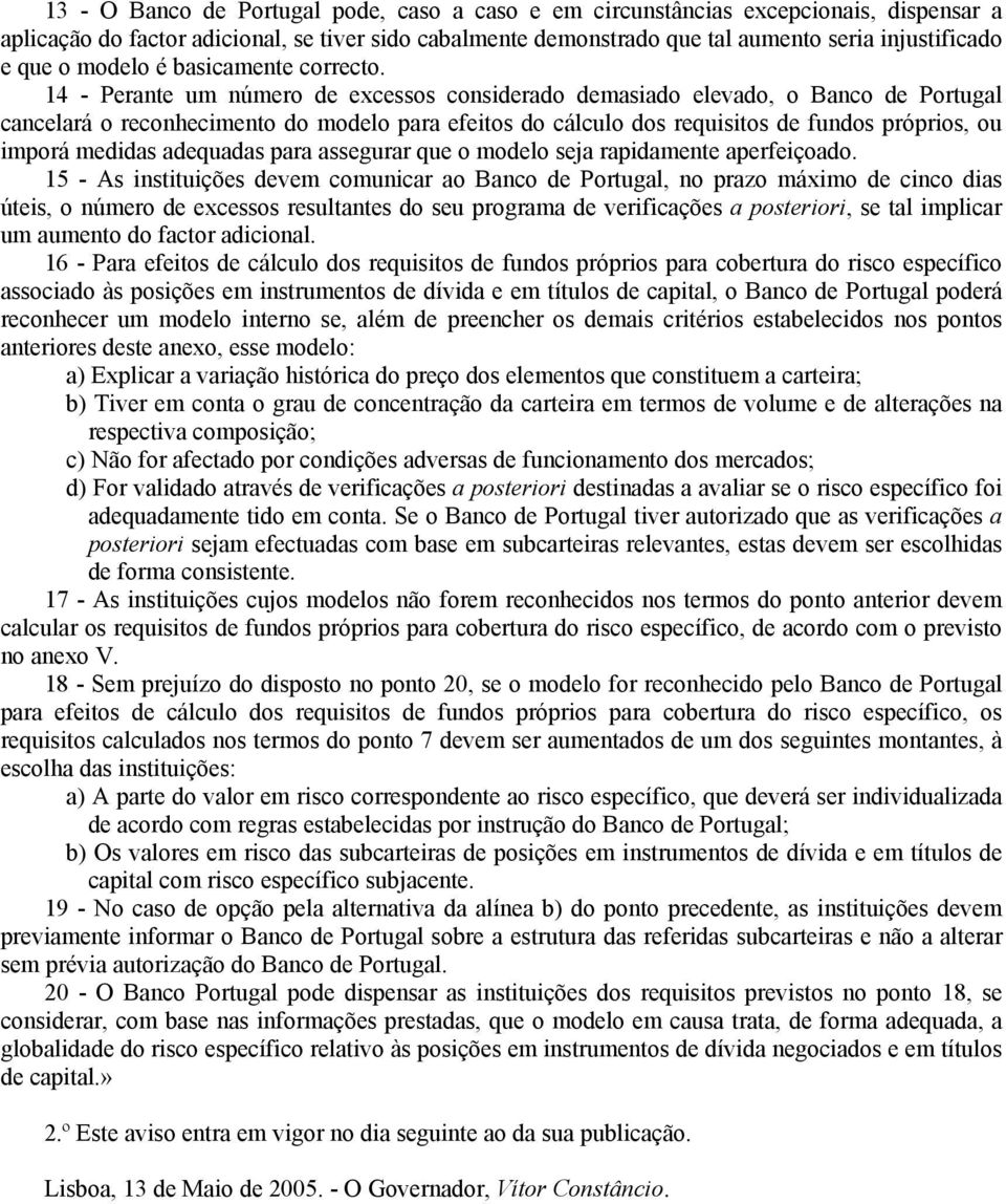 14 - Perante um número de excessos considerado demasiado elevado, o Banco de Portugal cancelará o reconhecimento do modelo para efeitos do cálculo dos requisitos de fundos próprios, ou imporá medidas