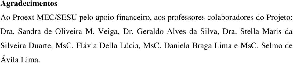 Veiga, Dr. Geraldo Alves da Silva, Dra.