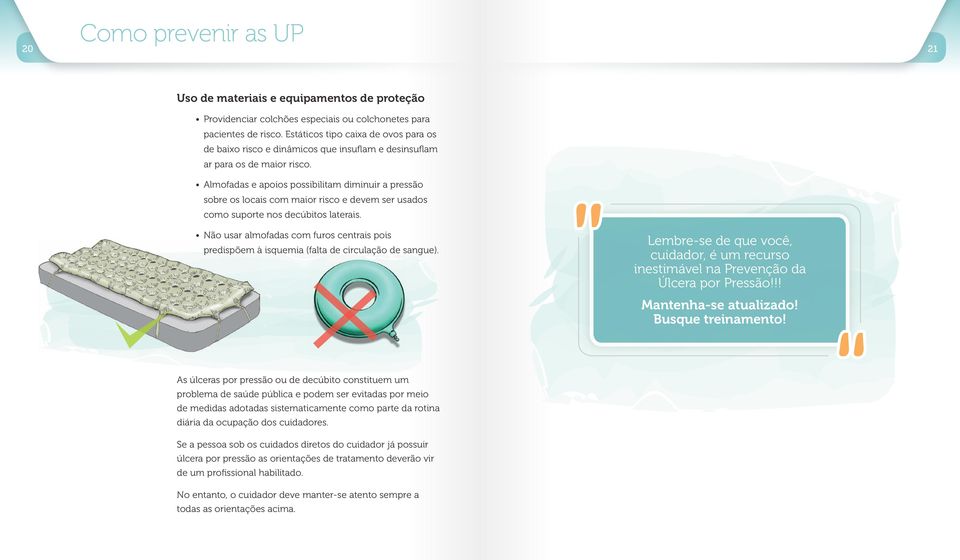 Almofadas e apoios possibilitam diminuir a pressão sobre os locais com maior risco e devem ser usados como suporte nos s laterais.