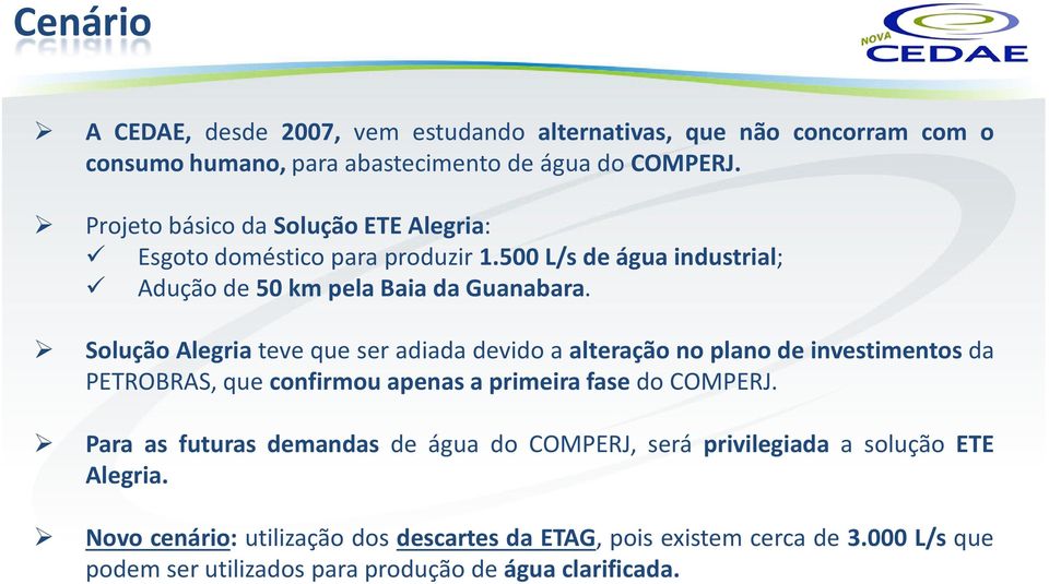 Solução Alegria teve que ser adiada devido a alteração no plano de investimentos da PETROBRAS, que confirmou apenas a primeira fase do COMPERJ.