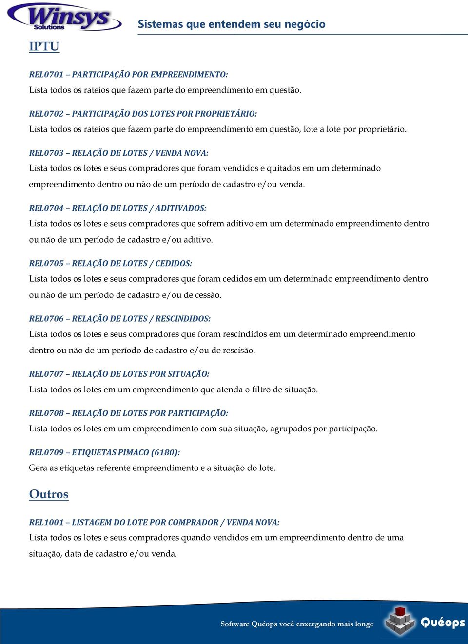 REL0703 RELAÇÃO DE LOTES / VENDA NOVA: Lista todos os lotes e seus compradores que foram vendidos e quitados em um determinado empreendimento dentro ou não de um período de cadastro e/ou venda.