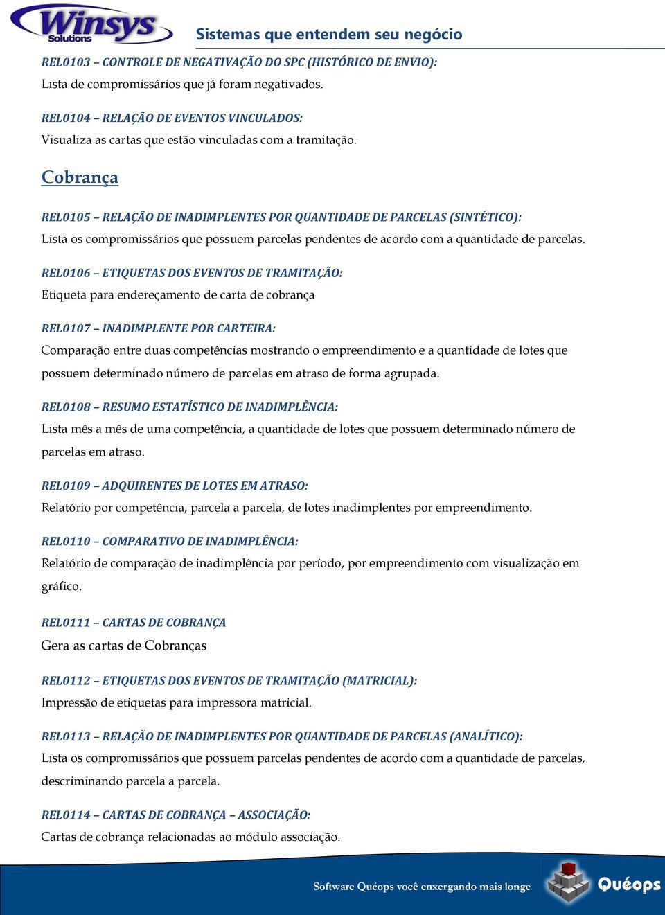 Cobrança REL0105 RELAÇÃO DE INADIMPLENTES POR QUANTIDADE DE PARCELAS (SINTÉTICO): Lista os compromissários que possuem parcelas pendentes de acordo com a quantidade de parcelas.