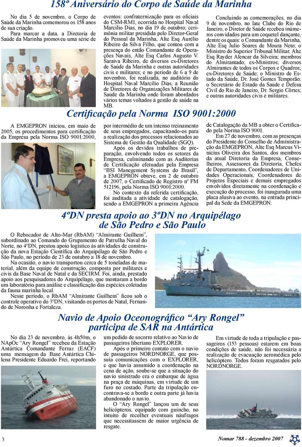 confraternização para os oficiais do CSM-RM1, ocorrida no Hospital Naval Marcílio Dias, no dia 19 de outubro; cerimônia militar presidida pelo Diretor-Geral do Pessoal da Marinha, Alte Esq Aurélio