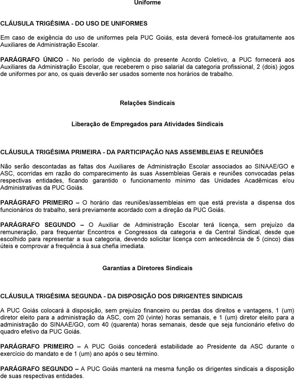 de uniformes por ano, os quais deverão ser usados somente nos horários de trabalho.