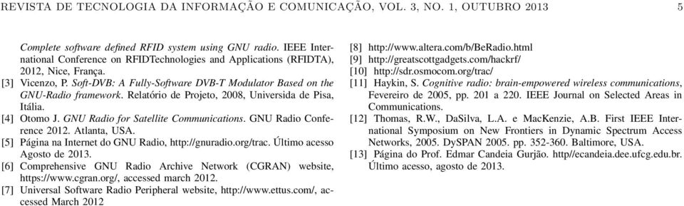 Relatório de Projeto, 2008, Universida de Pisa, Itália. [4] Otomo J. GNU Radio for Satellite Communications. GNU Radio Conference 2012. Atlanta, USA.