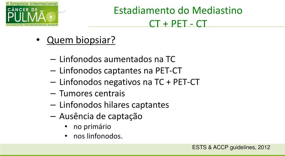 Linfonodos captantes na PET-CT Linfonodos negativos na TC + PET-CT