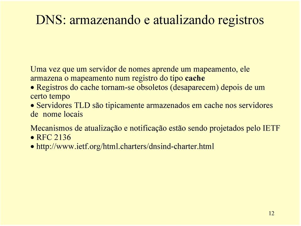 tempo Servidores TLD são tipicamente armazenados em cache nos servidores de nome locais Mecanismos de