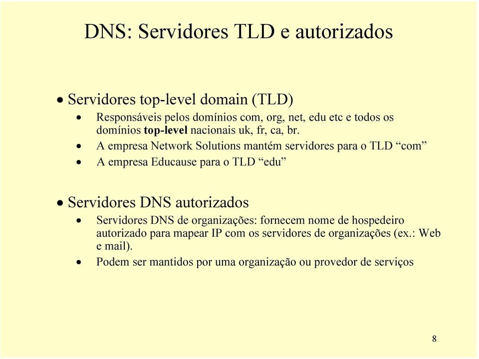 A empresa Network Solutions mantém servidores para o TLD com A empresa Educause para o TLD edu Servidores DNS autorizados