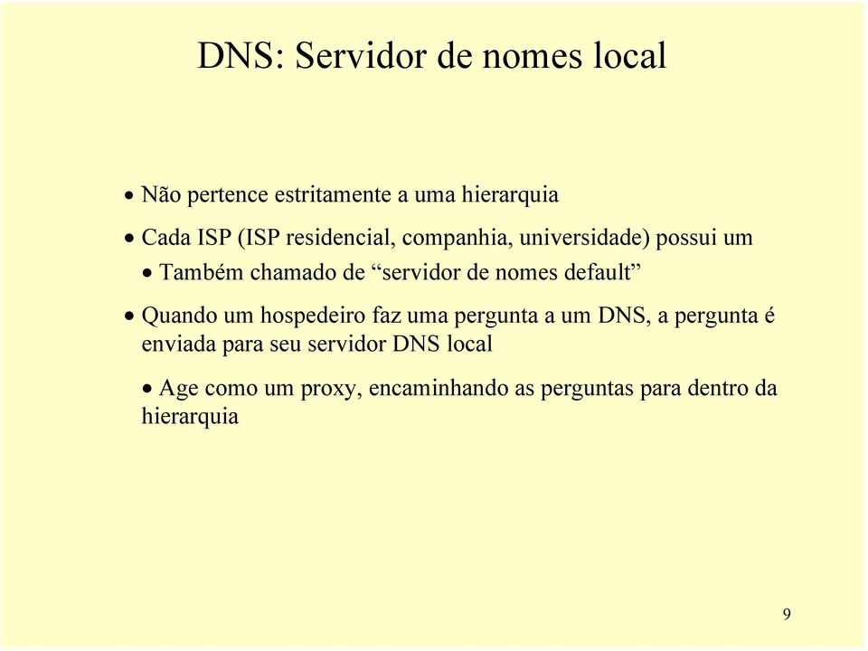 default Quando um hospedeiro faz uma pergunta a um DNS, a pergunta é enviada para seu