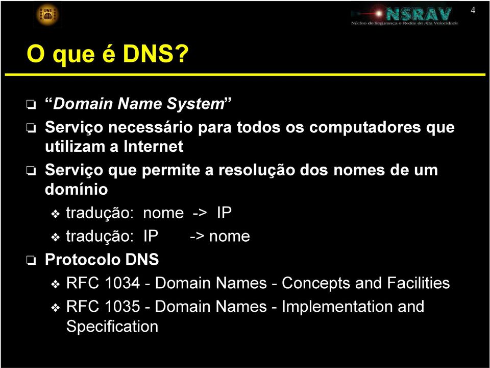 Internet Serviço que permite a resolução dos nomes de um domínio tradução: nome