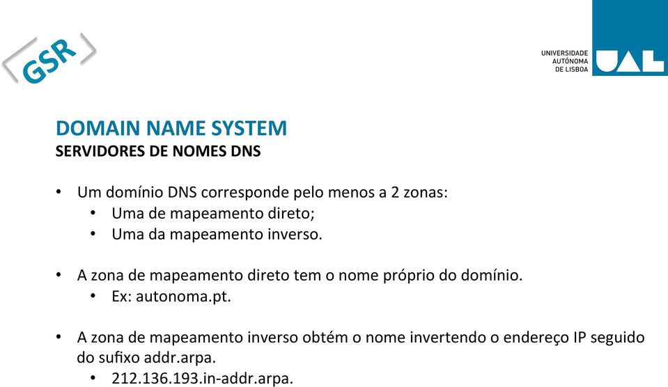 A zona de mapeamento direto tem o nome próprio do domínio. Ex: autonoma.pt.