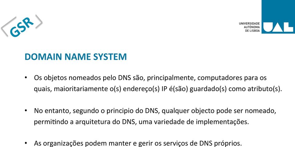 No entanto, segundo o principio do DNS, qualquer objecto pode ser nomeado, permimndo a