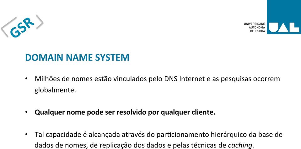 Qualquer nome pode ser resolvido por qualquer cliente.