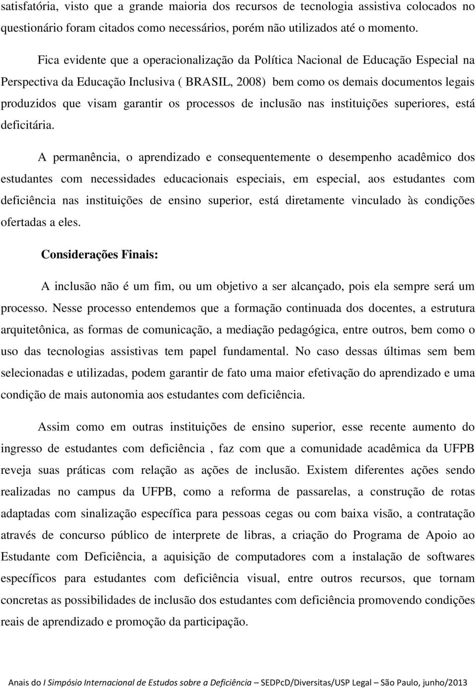 os processos de inclusão nas instituições superiores, está deficitária.