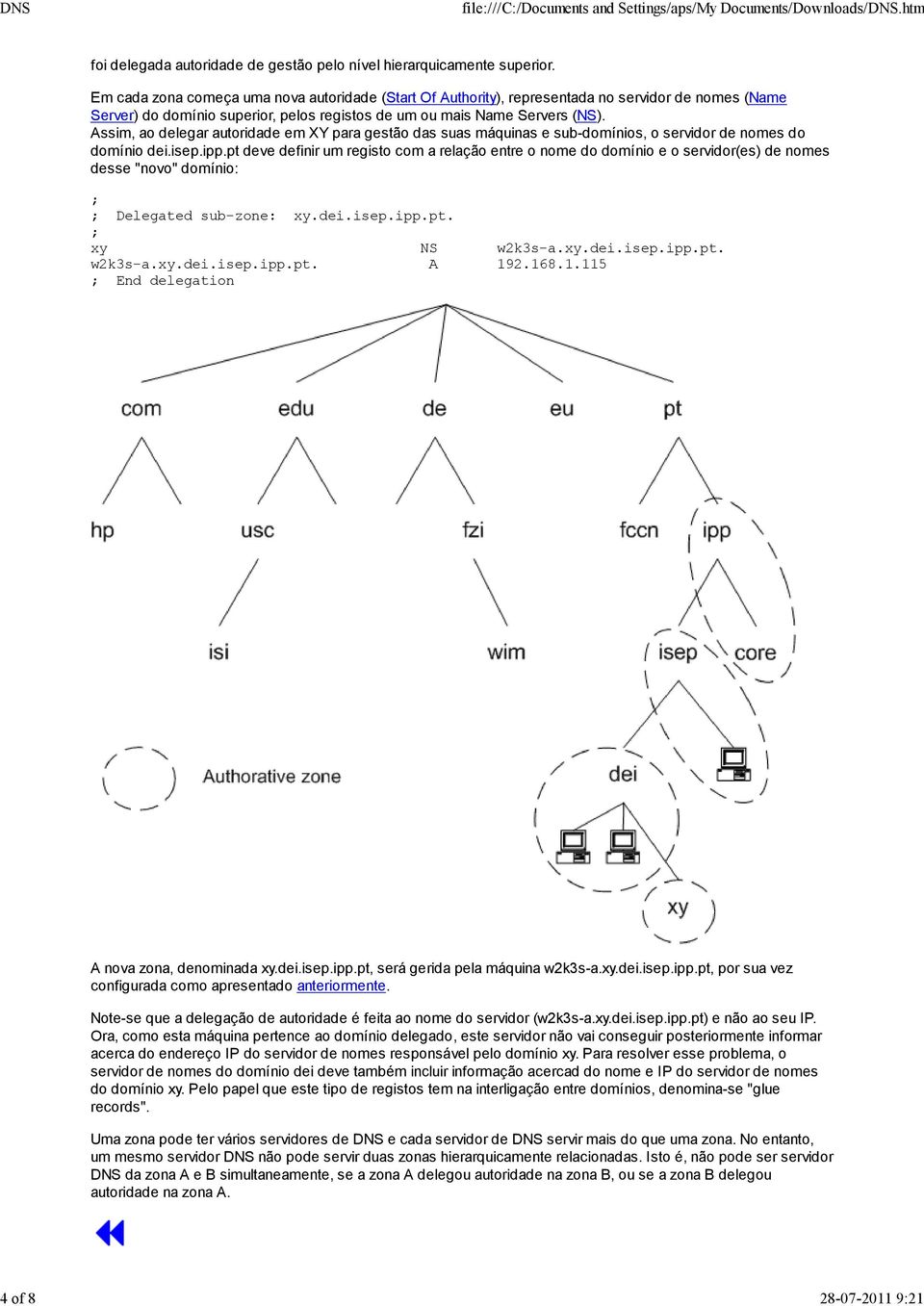 Assim, ao delegar autoridade em XY para gestão das suas máquinas e sub-domínios, o servidor de nomes do domínio dei.isep.ipp.