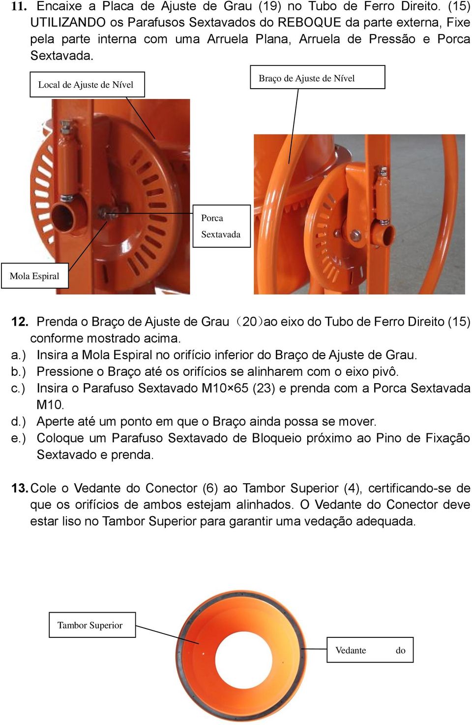 Local de Ajuste de Nível Braço de Ajuste de Nível Porca Sextavada Mola Espiral 12. Prenda o Braço de Ajuste de Grau (20)ao eixo do Tubo de Ferro Direito (15) conforme mostrado ac