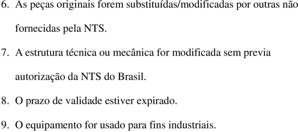 A estrutura técnica ou mecânica for modificada sem previa