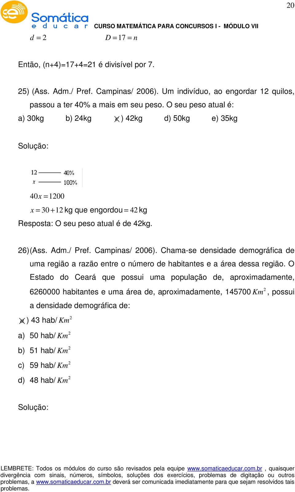 Campinas/ 006). Chama-se densidade demográfica de uma região a razão entre o número de habitantes e a área dessa região.