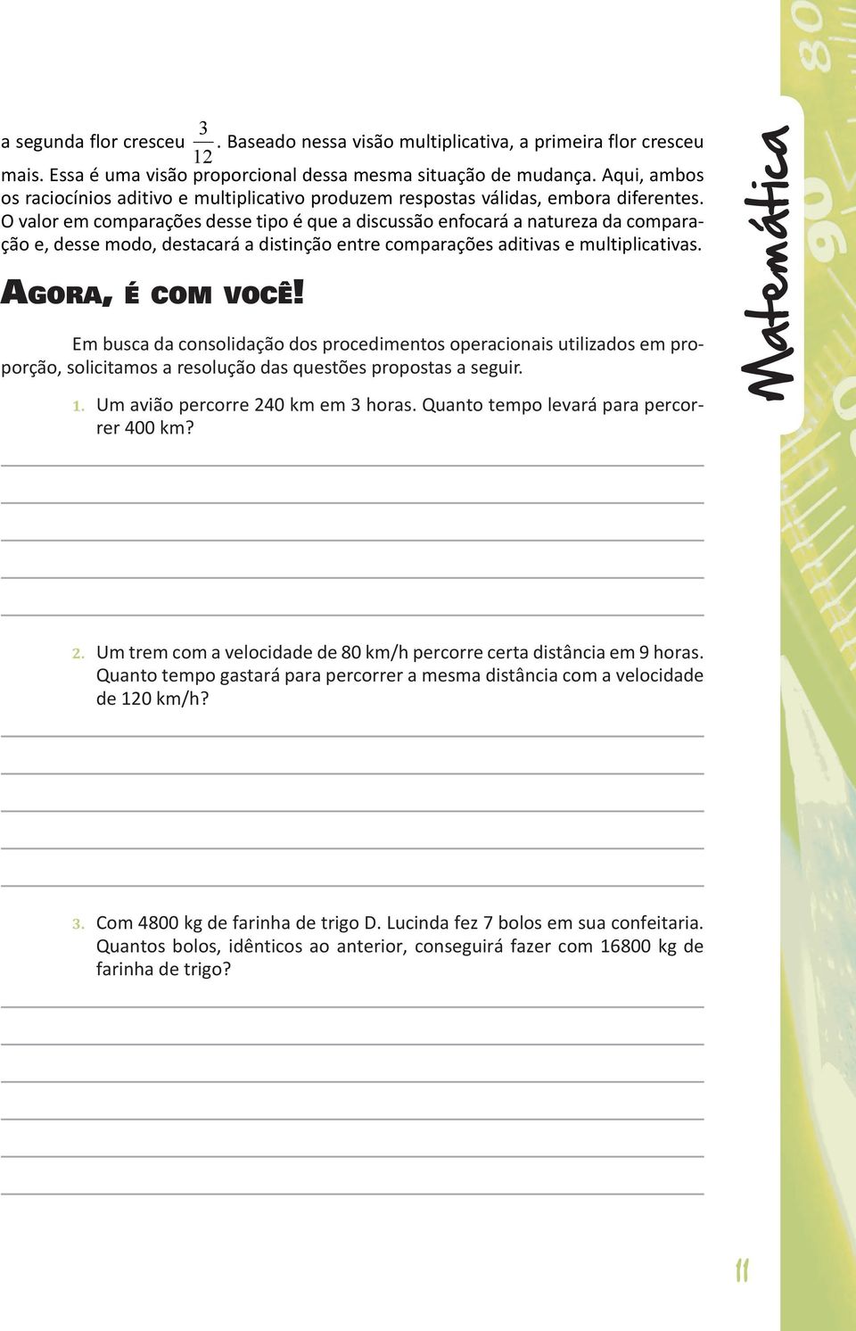 O valor em comparações desse tipo é que a discussão enfocará a natureza da comparação e, desse modo, destacará a distinção entre comparações aditivas e multiplicativas. Agora, é com você!