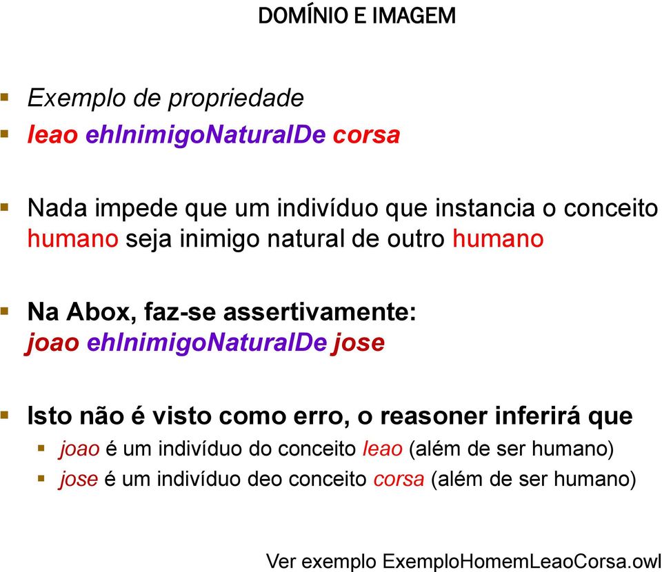 ehinimigonaturalde jose Isto não é visto como erro, o reasoner inferirá que joao é um indivíduo do conceito