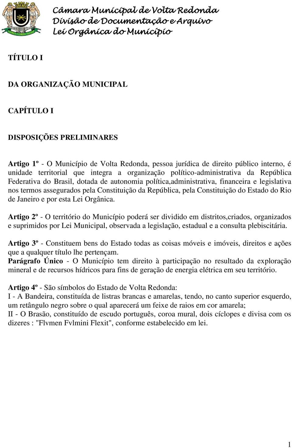 Constituição da República, pela Constituição do Estado do Rio de Janeiro e por esta Lei Orgânica.