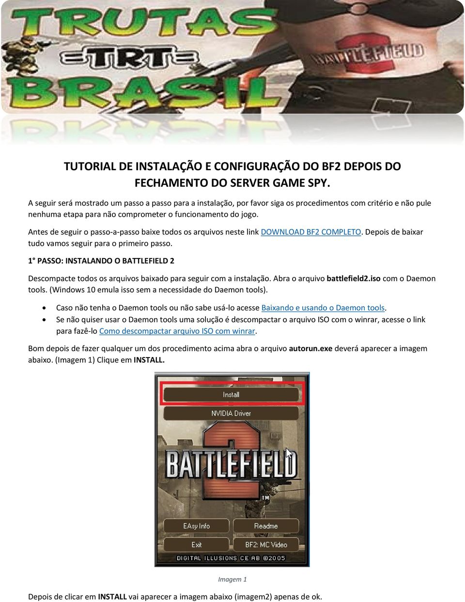 Antes de seguir o passo-a-passo baixe todos os arquivos neste link DOWNLOAD BF2 COMPLETO. Depois de baixar tudo vamos seguir para o primeiro passo.