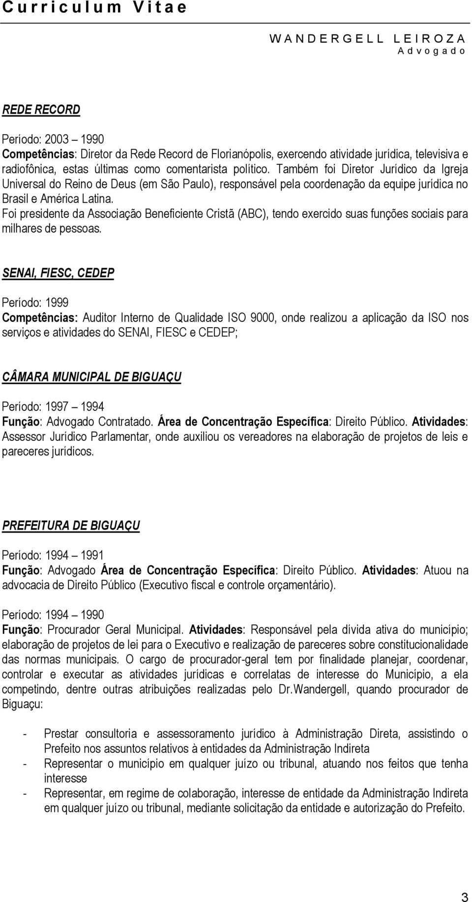 Foi presidente da Associação Beneficiente Cristã (ABC), tendo exercido suas funções sociais para milhares de pessoas.