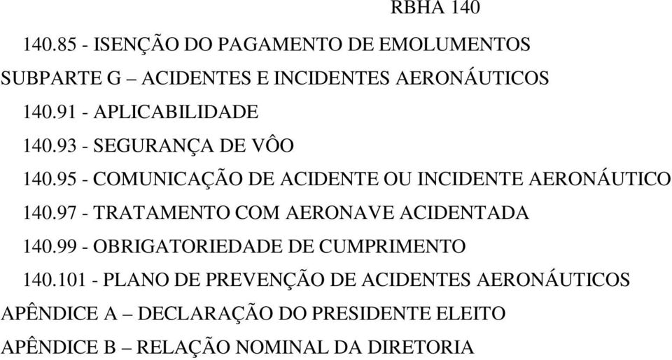 95 - COMUNICAÇÃO DE ACIDENTE OU INCIDENTE AERONÁUTICO 140.97 - TRATAMENTO COM AERONAVE ACIDENTADA 140.