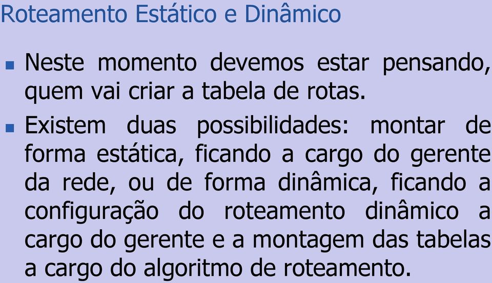 Existem duas possibilidades: montar de forma estática, ficando a cargo do gerente da